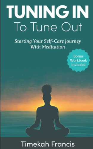 Tuning In To Tune Out Starting Your Self-Care Journey With Meditation