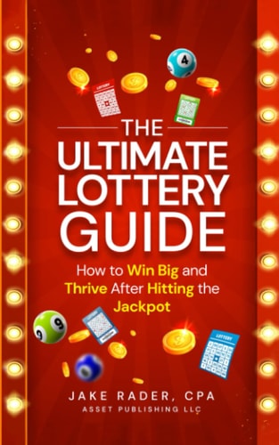 The Ultimate Lottery Guide How to Win Big and Thrive After Hitting the Jackpot