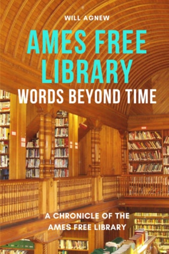 Words Beyond Time A Chronicle of the Ames Free Library