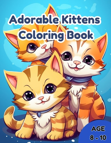 Adorable Kittens Coloring Book Awesome Adorable Kids Coloring Book for Kids Age 8-12