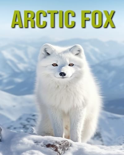 Arctic Fox Fun and Educational Book for Kids with Amazing Facts and Pictures