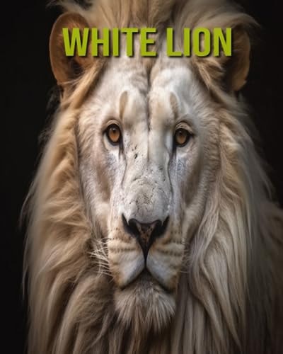 White Lion Fun and Educational Book for Kids with Amazing Facts and Pictures