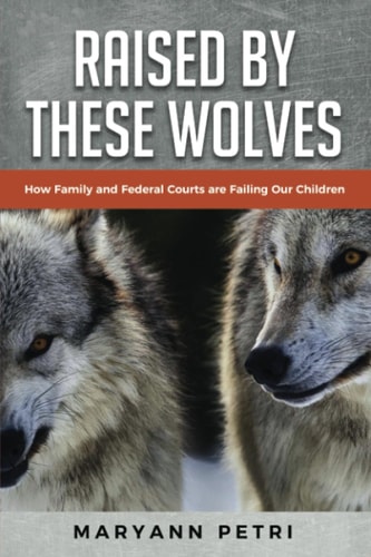 Raised By These Wolves How Family and Federal Courts are Failing Our Children