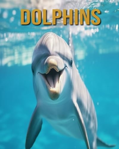 Dolphins Amazing Photos and Fun Facts Book