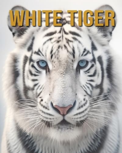 White Tiger Amazing Photos and Fun Facts Book