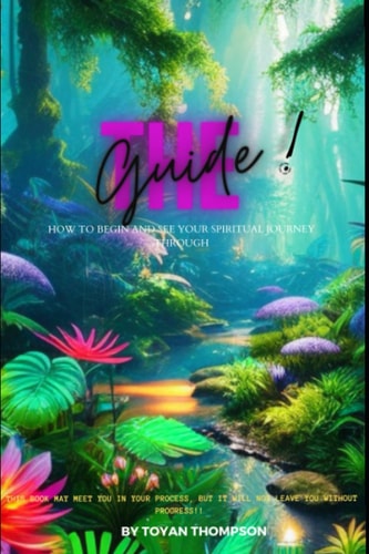 The Guide ! How to Begin and See Your Spiritual Journey Through