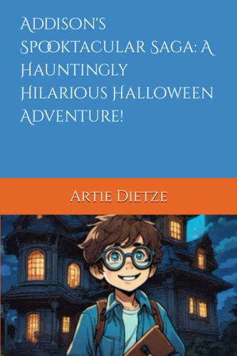 Addison's Spooktacular Saga A Hauntingly Hilarious Halloween Adventure!