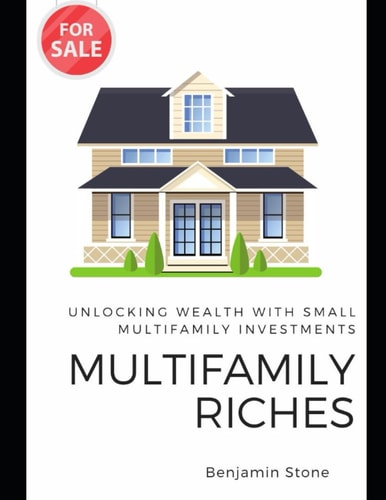 Multifamily Riches Unlocking Wealth with Small Multifamily Investments