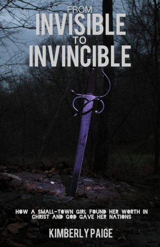 From Invisible to Invincible How a Small-town Girl Found Her Worth in Christ and God Gave Her Nations