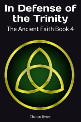 In Defense of the Trinity The Ancient Faith Book 4