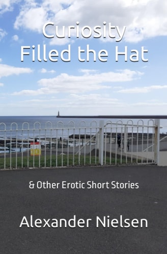 Curiosity Filled the Hat & Other Erotic Short Stories