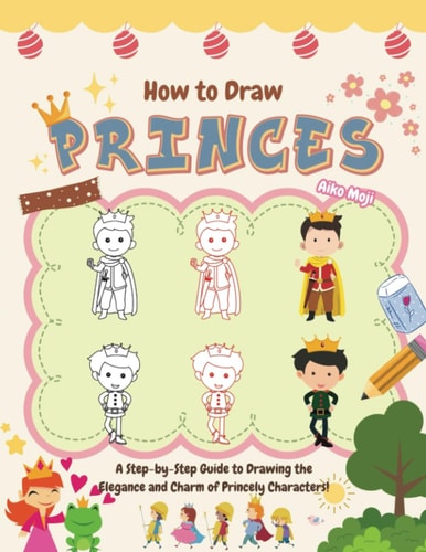 How to Draw Princes A Step-by-Step Guide to Drawing the Elegance and Charm of Princely Characters!