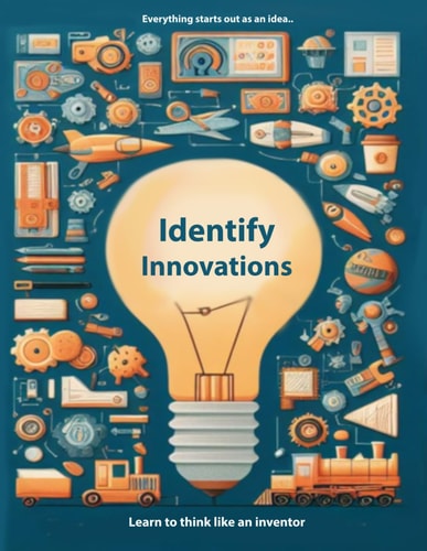 Identify Innovations Learn To Think Like An Inventor