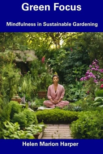 Green Focus Mindfulness in Sustainable Gardening