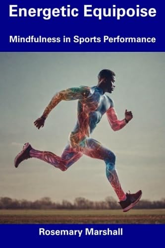 Energetic Equipoise Mindfulness in Sports Performance