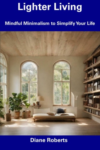 Lighter Living Mindful Minimalism to Simplify Your Life