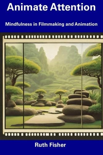 Animate Attention Mindfulness in Filmmaking and Animation