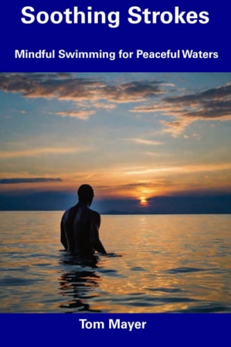 Soothing Strokes Mindful Swimming for Peaceful Waters
