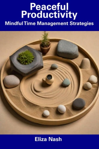 Peaceful Productivity Mindful Time Management Strategies