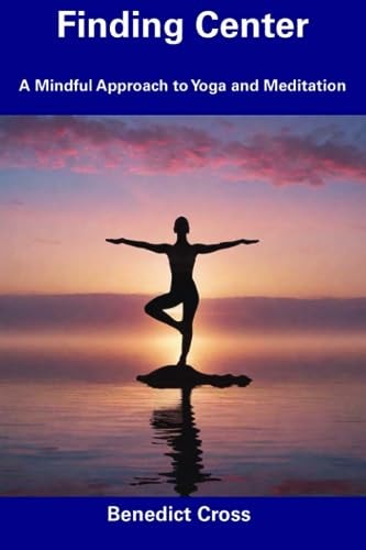 Finding Center A Mindful Approach to Yoga and Meditation