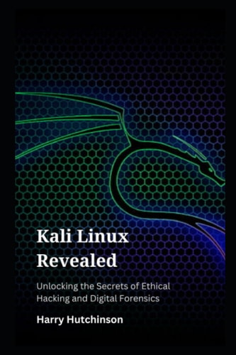 Kali Linux Revealed Unlocking the Secrets of Ethical Hacking and Digital Forensics