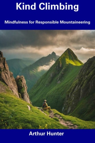 Kind Climbing Mindfulness for Responsible Mountaineering