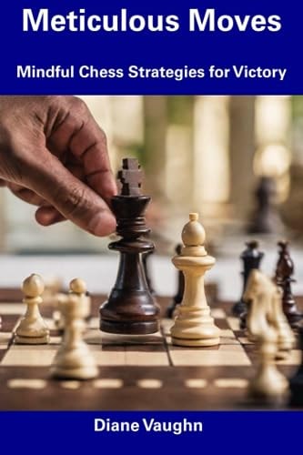 Meticulous Moves Mindful Chess Strategies for Victory