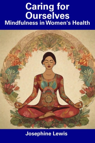 Caring for Ourselves Mindfulness in Women's Health