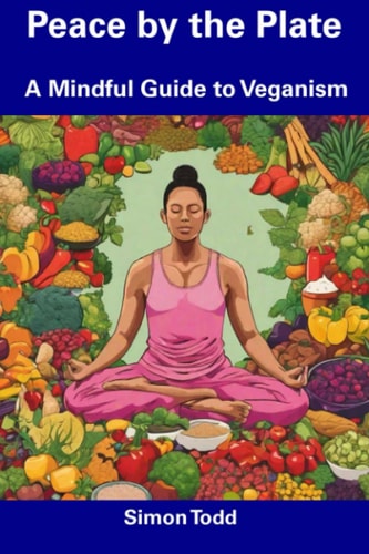 Peace by the Plate A Mindful Guide to Veganism