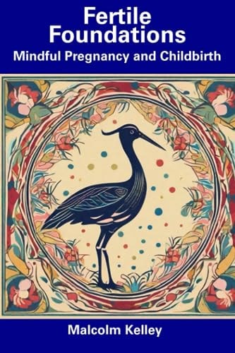 Fertile Foundations Mindful Pregnancy and Childbirth