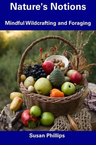 Nature's Notions Mindful Wildcrafting and Foraging