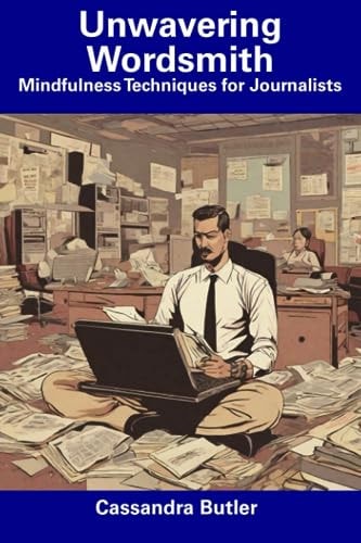 Unwavering Wordsmith Mindfulness Techniques for Journalists