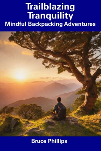 Trailblazing Tranquility Mindful Backpacking Adventures