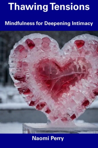 Thawing Tensions Mindfulness for Deepening Intimacy