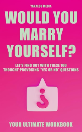 Would You Marry Yourself? Let's Find Out With These 100 Thought-Provoking Yes Or No Questions