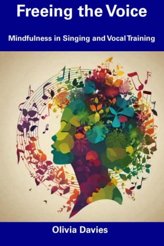 Freeing the Voice Mindfulness in Singing and Vocal Training