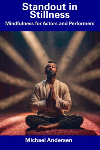 Standout in Stillness Mindfulness for Actors and Performers