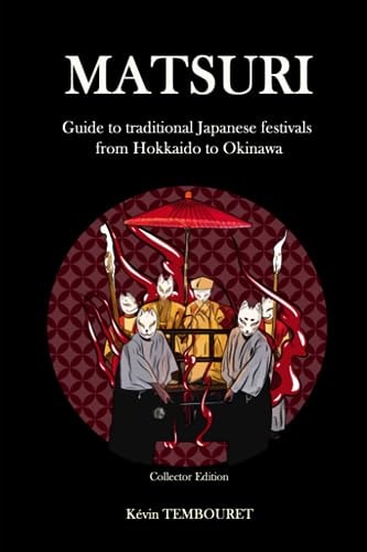 Matsuri - Collector Edition Guide to Traditional Japanese Festivals from Hokkaido to Okinawa