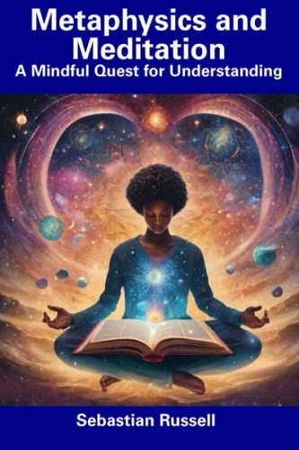Metaphysics and Meditation A Mindful Quest for Understanding