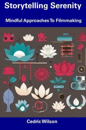Storytelling Serenity Mindful Approaches To Filmmaking