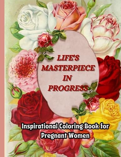 Life's Masterpiece in Progress An Inspirational Coloring Book for Pregnant Women