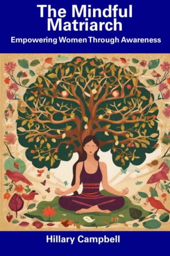 The Mindful Matriarch Empowering Women Through Awareness