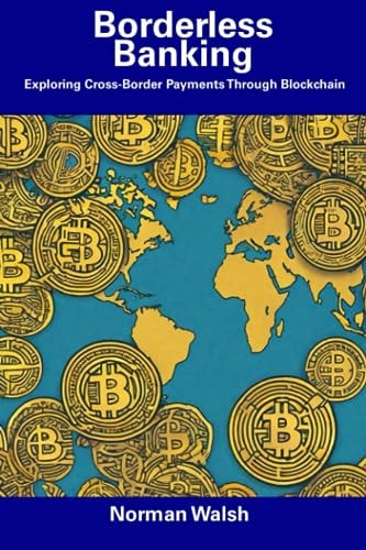 Borderless Banking Exploring Cross-Border Payments Through Blockchain