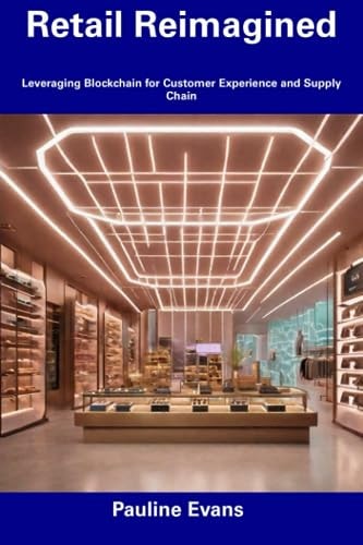 Retail Reimagined Leveraging Blockchain for Customer Experience and Supply Chain