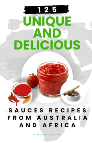 125 Unique and Delicious Sauces Recipes from Australia and Africa