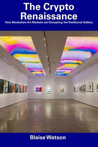 The Crypto Renaissance How Blockchain Art Markets are Disrupting the Traditional Gallery