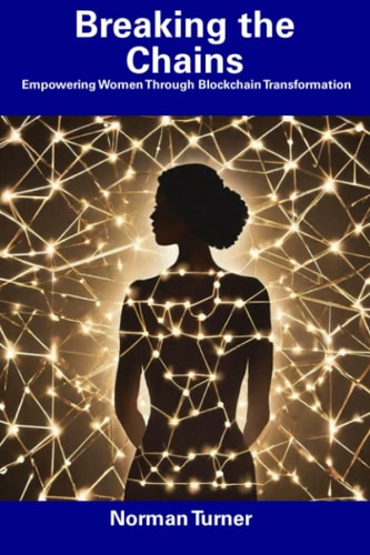 Breaking the Chains Empowering Women Through Blockchain Transformation