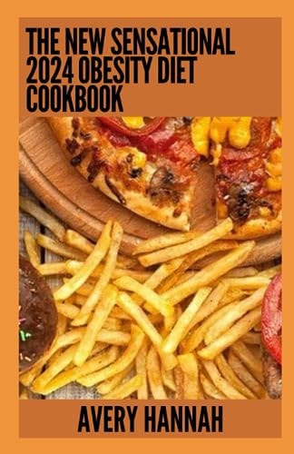 The New Sensational 2024 Obesity Diet Cookbook Essential Guide With 100+ Healthy Recipes