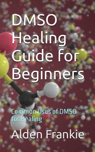 DMSO Healing Guide for Beginners Common Uses of DMSO for Healing