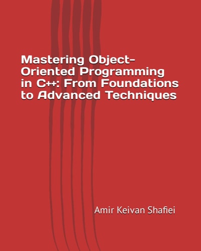 Mastering Object-Oriented Programming in C++ From Foundations to Advanced Techniques